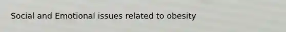 Social and Emotional issues related to obesity