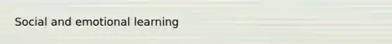 Social and emotional learning