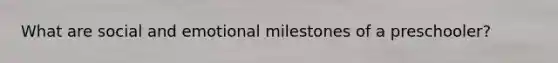 What are social and emotional milestones of a preschooler?
