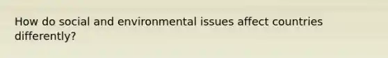 How do social and environmental issues affect countries differently?