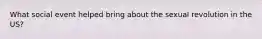 What social event helped bring about the sexual revolution in the US?