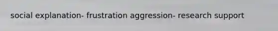 social explanation- frustration aggression- research support