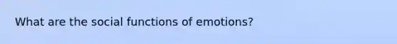 What are the social functions of emotions?