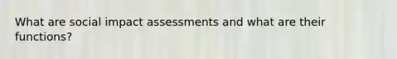 What are social impact assessments and what are their functions?