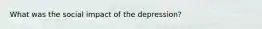 What was the social impact of the depression?