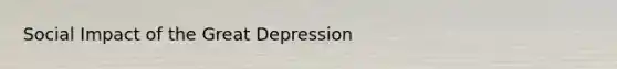 Social Impact of the Great Depression