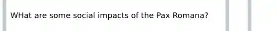 WHat are some social impacts of the Pax Romana?