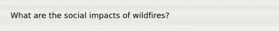 What are the social impacts of wildfires?