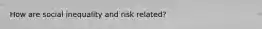 How are social inequality and risk related?