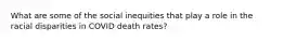 What are some of the social inequities that play a role in the racial disparities in COVID death rates?