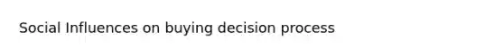 Social Influences on buying decision process