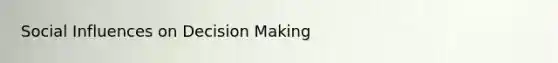 Social Influences on Decision Making