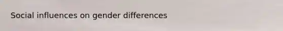 Social influences on gender differences