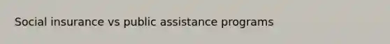 Social insurance vs public assistance programs