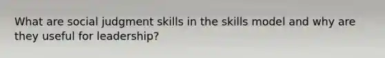What are social judgment skills in the skills model and why are they useful for leadership?