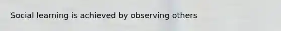 Social learning is achieved by observing others