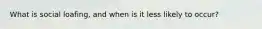 What is social loafing, and when is it less likely to occur?