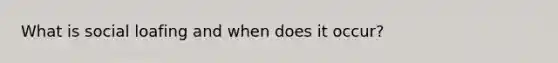 What is social loafing and when does it occur?