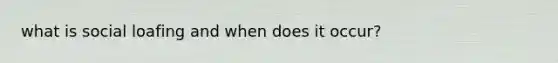 what is social loafing and when does it occur?