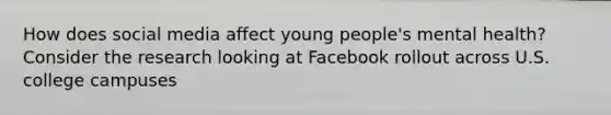 How does social media affect young people's mental health? Consider the research looking at Facebook rollout across U.S. college campuses