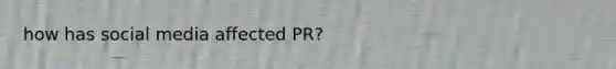 how has social media affected PR?