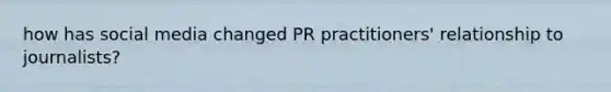 how has social media changed PR practitioners' relationship to journalists?