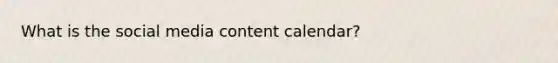 What is the social media content calendar?