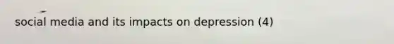 social media and its impacts on depression (4)