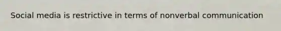 Social media is restrictive in terms of nonverbal communication