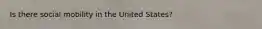 Is there social mobility in the United States?