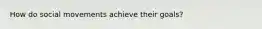 How do social movements achieve their goals?