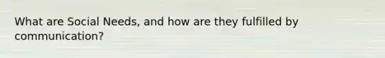 What are Social Needs, and how are they fulfilled by communication?