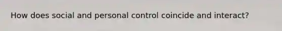 How does social and personal control coincide and interact?