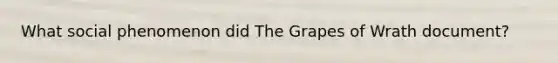 What social phenomenon did The Grapes of Wrath document?