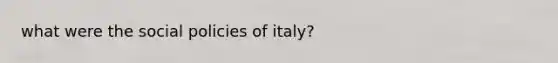 what were the social policies of italy?