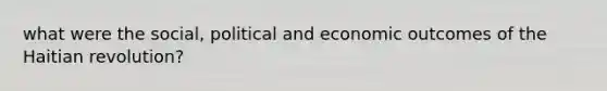 what were the social, political and economic outcomes of the Haitian revolution?