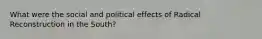 What were the social and political effects of Radical Reconstruction in the South?