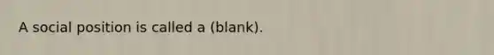 A social position is called a (blank).