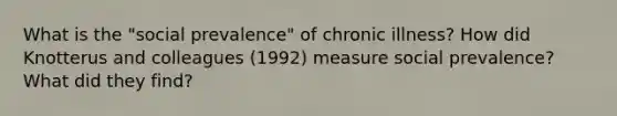 What is the "social prevalence" of chronic illness? How did Knotterus and colleagues (1992) measure social prevalence? What did they find?