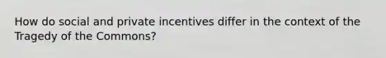 How do social and private incentives differ in the context of the Tragedy of the Commons?