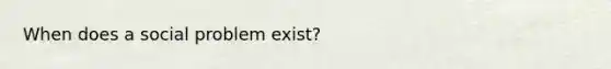 When does a social problem exist?