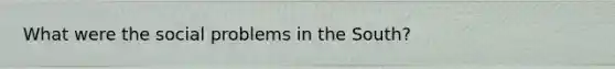 What were the social problems in the South?