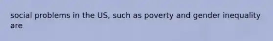 social problems in the US, such as poverty and <a href='https://www.questionai.com/knowledge/kduw9jFIsK-gender-inequality' class='anchor-knowledge'>gender inequality</a> are