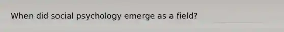 When did social psychology emerge as a field?