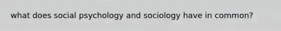 what does social psychology and sociology have in common?