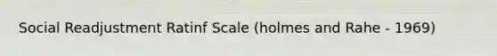 Social Readjustment Ratinf Scale (holmes and Rahe - 1969)