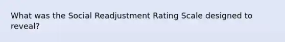 What was the Social Readjustment Rating Scale designed to reveal?