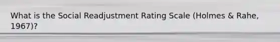 What is the Social Readjustment Rating Scale (Holmes & Rahe, 1967)?