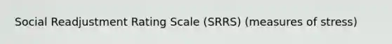 Social Readjustment Rating Scale (SRRS) (measures of stress)