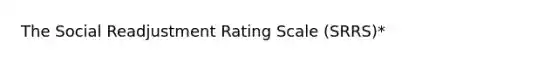 The Social Readjustment Rating Scale (SRRS)*